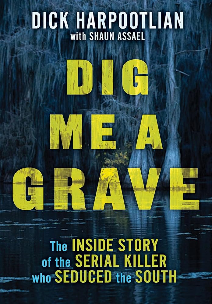 Dig Me a Grave: The Inside Story of the Serial Killer Who Seduced the South cover image