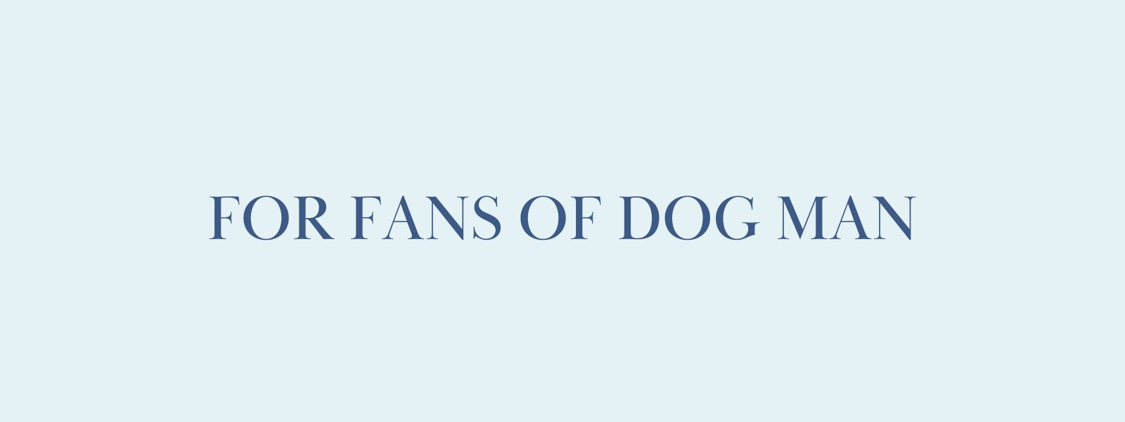 For Fans of Dog Man