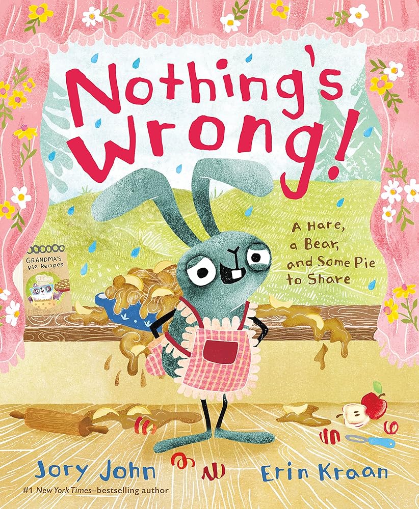 Nothing's Wrong!: A Hare, a Bear, and Some Pie to Share cover image