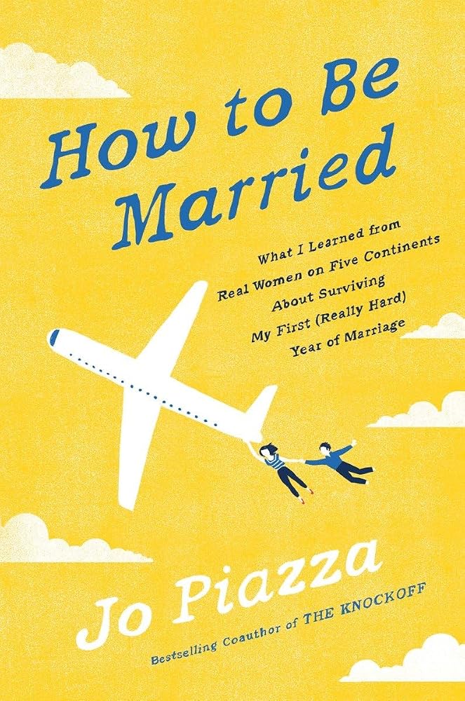 How to Be Married: What I Learned from Real Women on Five Continents About Surviving My First (Really Hard) Year of Marriage cover image