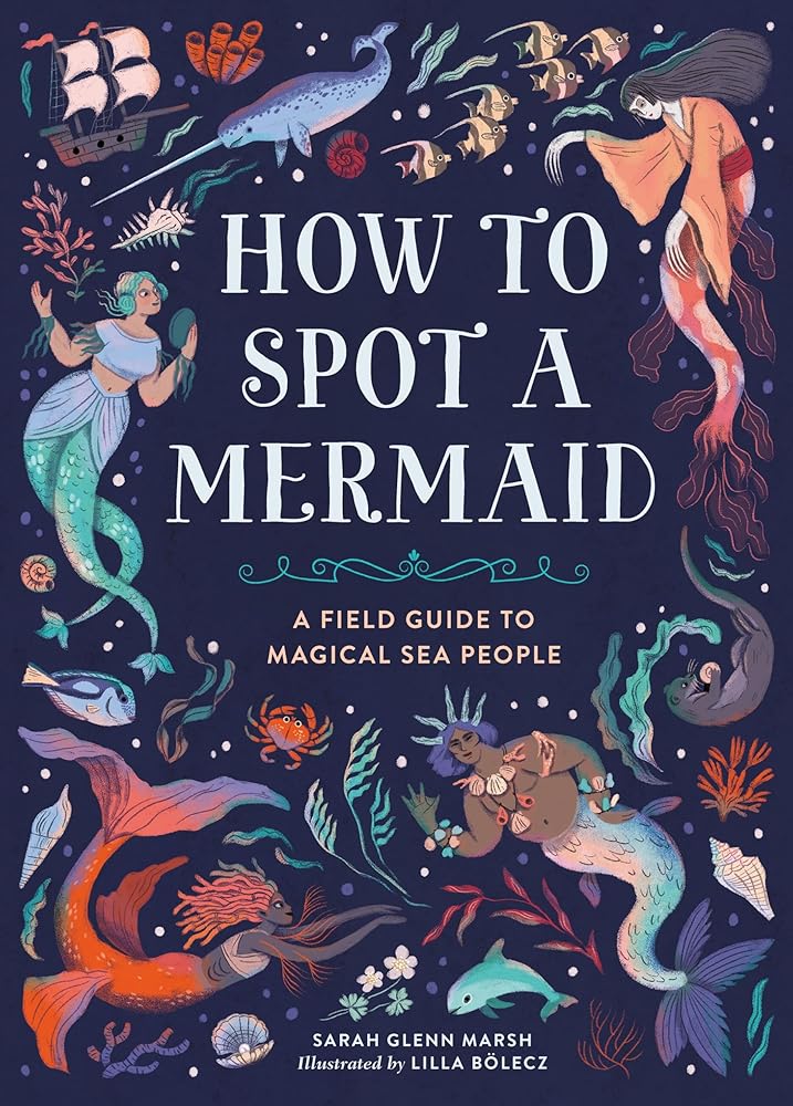 How to Spot a Mermaid: A Field Guide to Magical Sea People cover image
