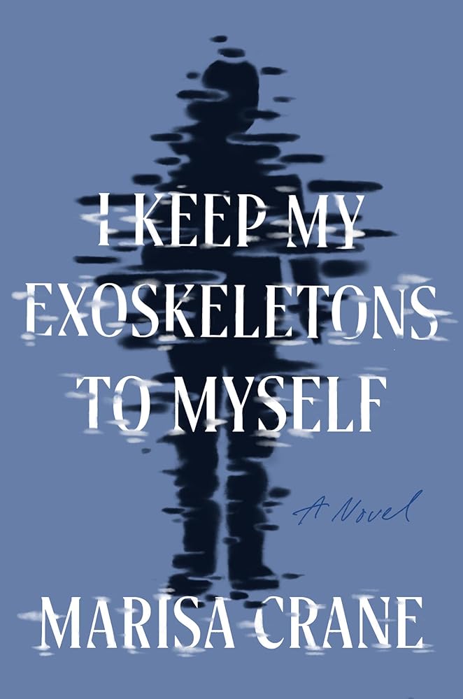 I Keep My Exoskeletons to Myself: A Novel cover image