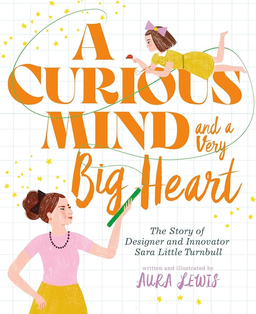 A Curious Mind and a Very Big Heart: The Story of Designer and Innovator Sara Little Turnbull cover image