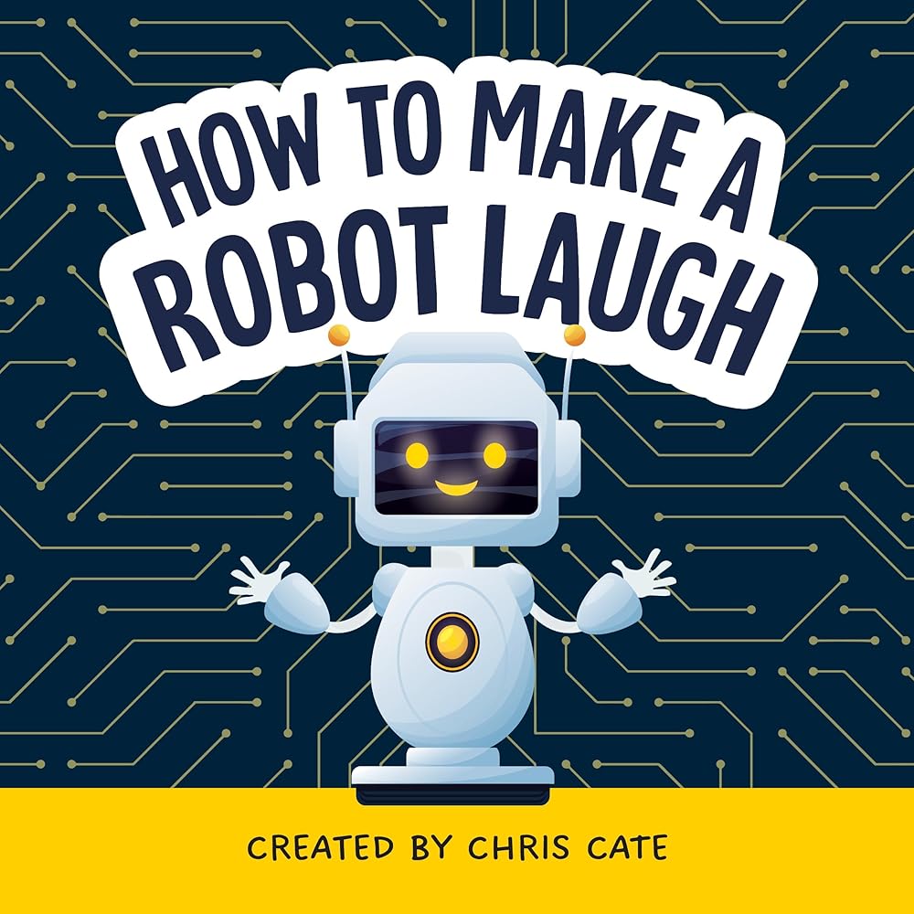 How to Make a Robot Laugh: Funny and Easy to Read Jokes for Children Who Love Robotics and Silly Engineering Humor (How to Make Them Laugh) cover image