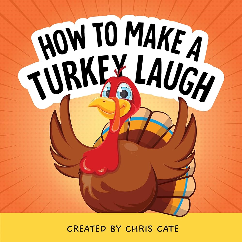 How to Make a Turkey Laugh: Funny Thanksgiving Jokes for Kids Thankful for Holidays, Pumpkin Pie and Turkey Humor (How To Make Them Laugh) cover image